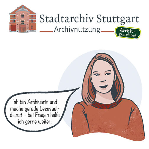 Comic mit Person und Sprechblase: "Ich bin Archivarin und mache gerade Lesesaaldienst - bei Fragen helfe ich gerne weiter." Überschrieben mit Stadtarchiv Stuttgart, Archivnutzung