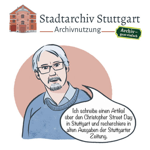 Comic mit Person und Sprechblase: "Ich schreibe einen Artikel über den Christopher STreet Day in Stuttgart und recherchiere in alten Ausgaben der Stuttgarter Zeitung." Überschrieben mit Stadtarchiv Stuttgart, Archivnutzung