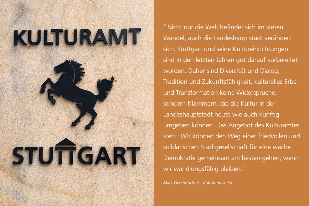 Logo Kulturamt Stuttgart (links) Zitat des Amtsleiters Herr Gegenfurtner (rechts) über den Wandel und die Veränderungen in Kulturlandschaft in Stuttgart.