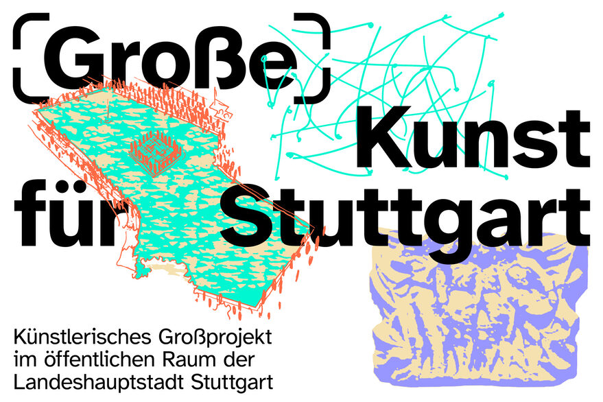 Die Worte "(Große) Kunst für Stuttgart" in Schwarzer Schrift mit drei küntlerischen Darstellungen von verschiedenen Kunstobjekten. Unten links der Schriftzug "Künstlerisches Großprojekt im öffentlichen Raum der Landeshauptstadt Stuttgart".